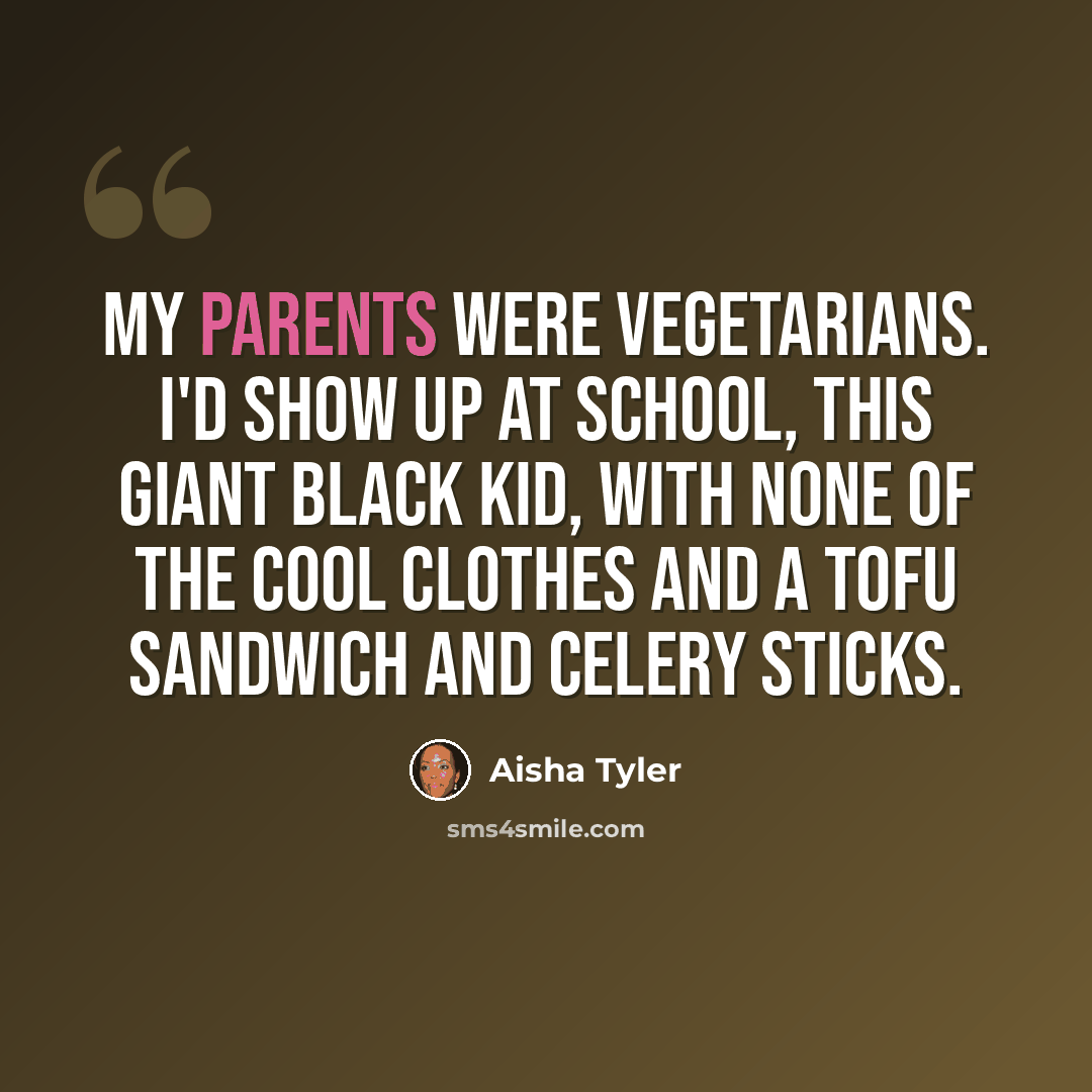 “My parents were vegetarians. I'd show up at school, this giant black kid, with none of the cool clothes and a tofu sandwich and celery sticks.” quote by Aisha Tyler