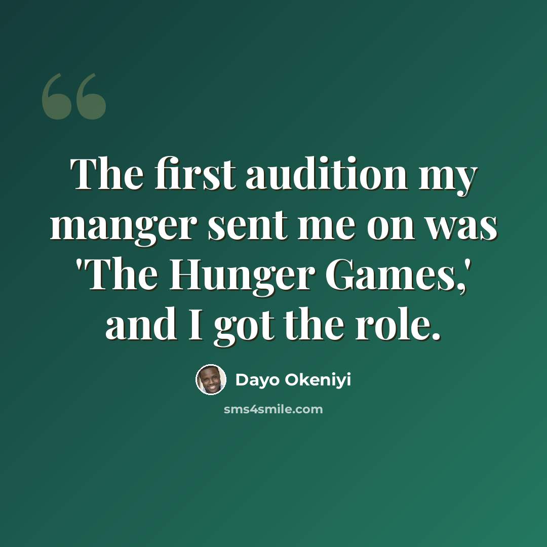 “The first audition my manger sent me on was 'The Hunger Games,' and I got the role.” quote by Dayo Okeniyi