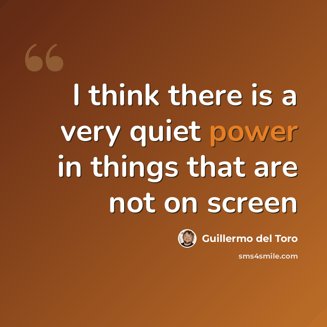 “I think there is a very quiet power in things that are not on screen” quote by Guillermo del Toro