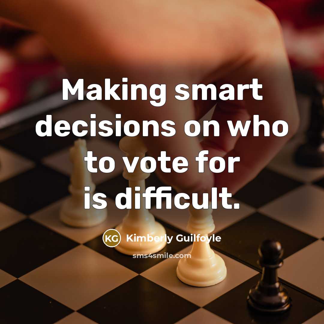“Making smart decisions on who to vote for is difficult.” quote by Kimberly Guilfoyle