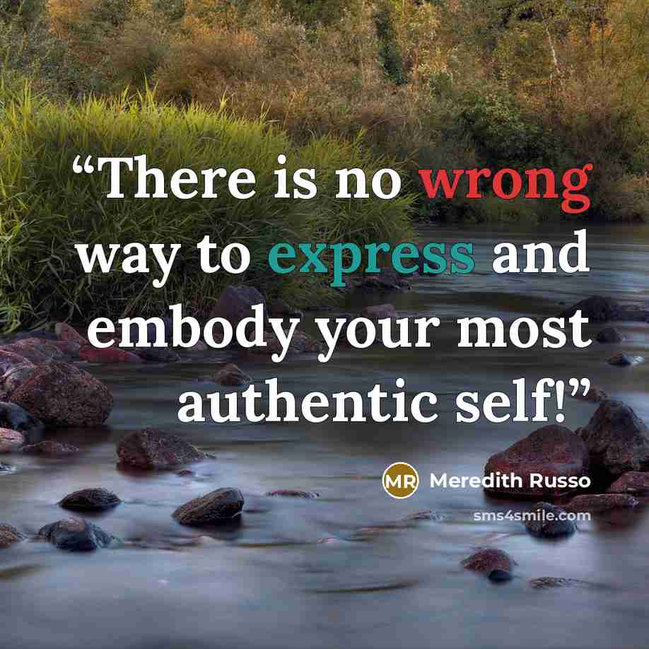 “There is no wrong way to express and embody your most authentic self!” quote by Meredith Russo