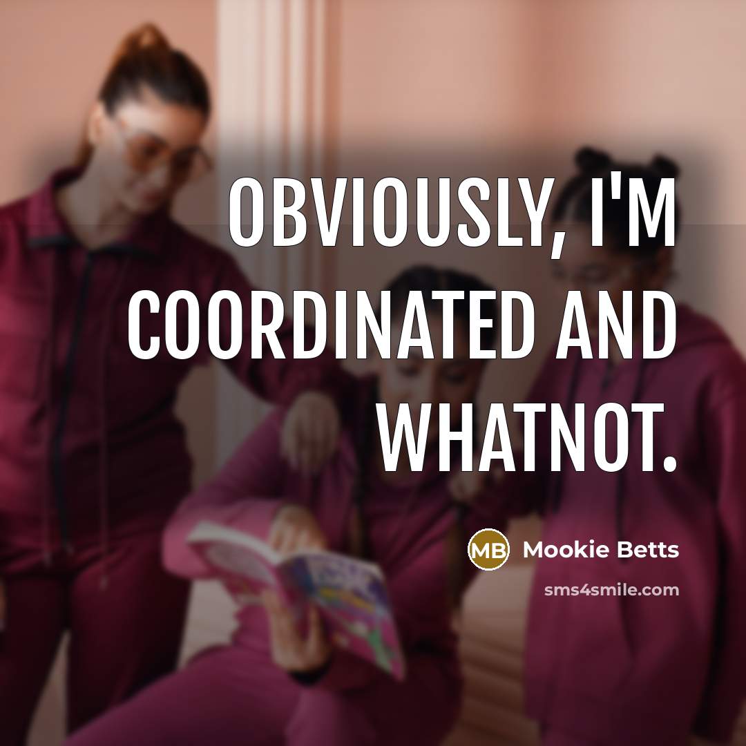 “Obviously, I'm coordinated and whatnot.” quote by Mookie Betts