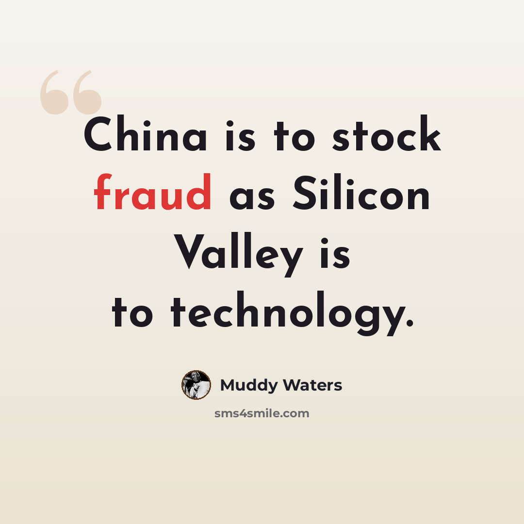 “China is to stock fraud as Silicon Valley is to technology.” quote by Muddy Waters