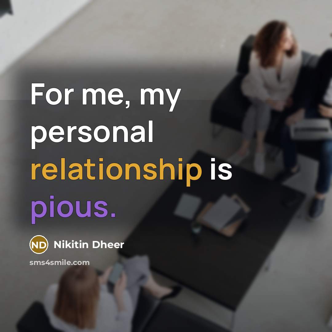 “For me, my personal relationship is pious.” quote by Nikitin Dheer