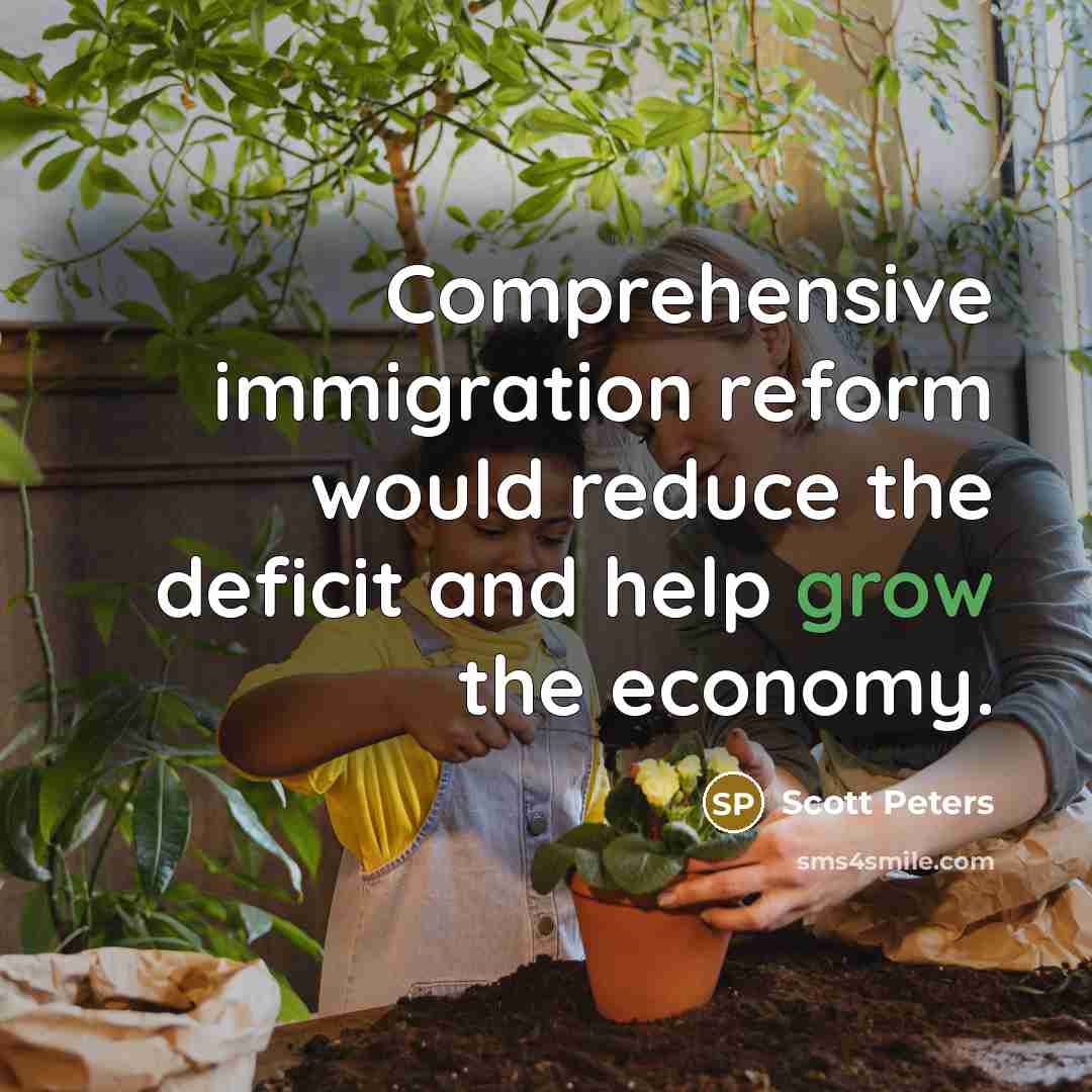“Comprehensive immigration reform would reduce the deficit and help grow the economy.” quote by Scott Peters