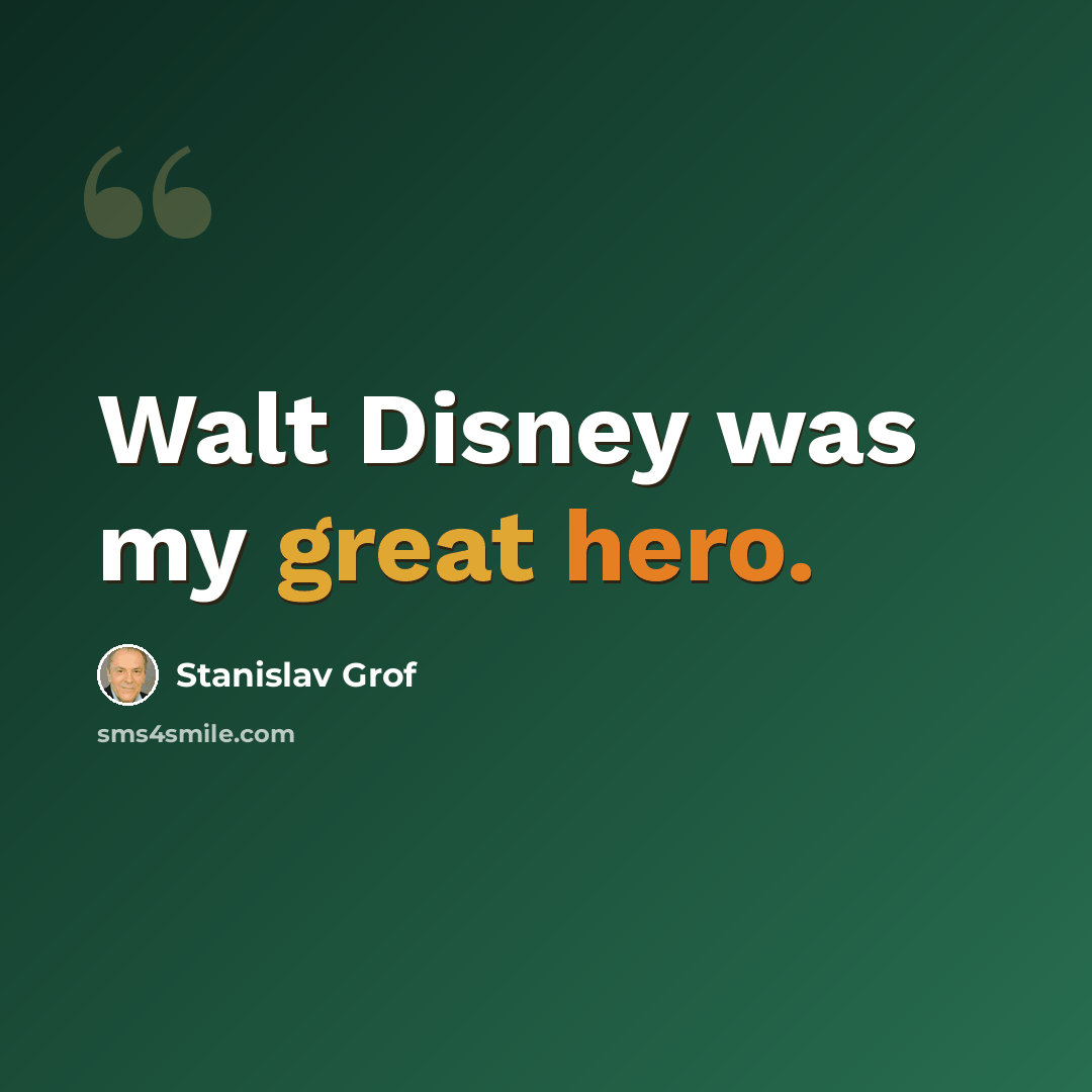 “Walt Disney was my great hero.” quote by Stanislav Grof