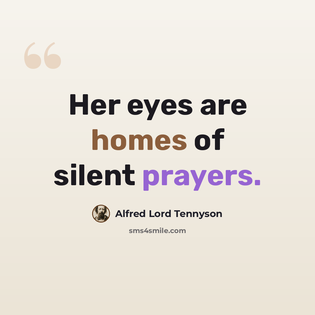 “Her eyes are homes of silent prayers.” quote by Alfred Lord Tennyson