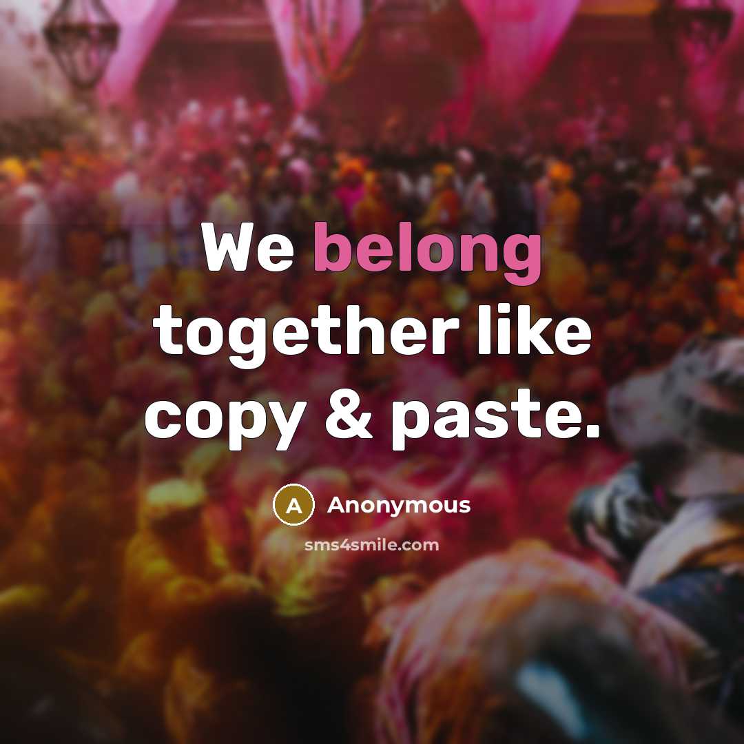 “We belong together like copy & paste.” quote by Anonymous