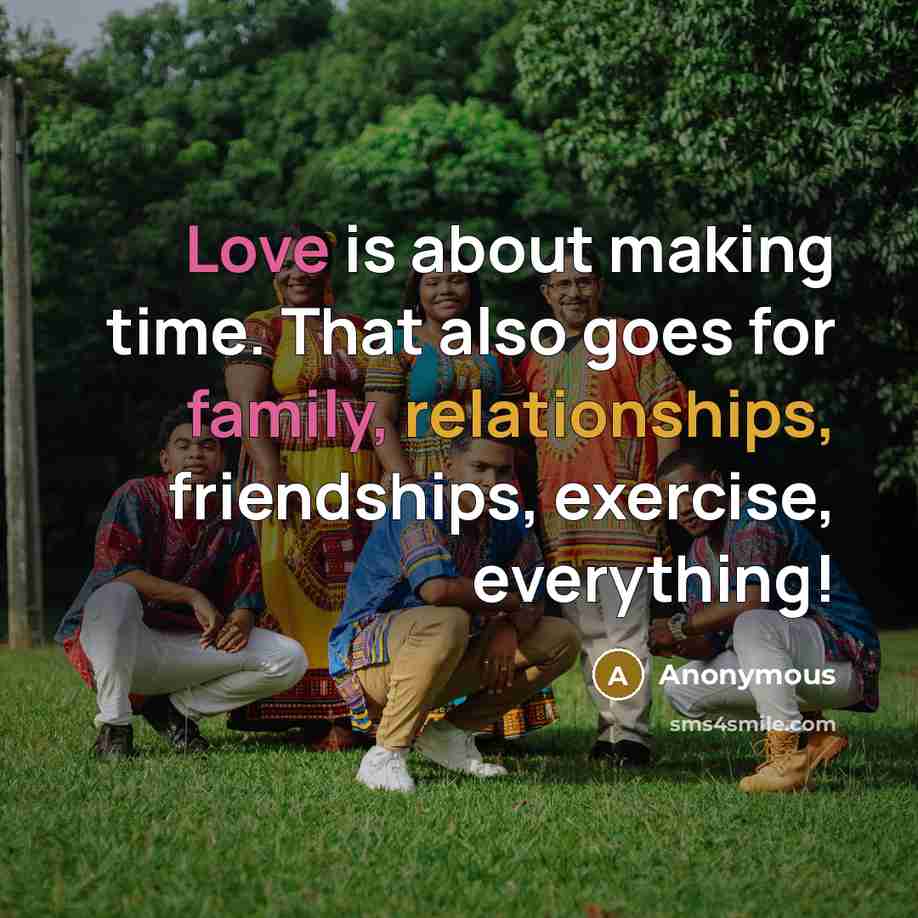 “Love is about making time. That also goes for family, relationships, friendships, exercise, everything!” quote by Anonymous