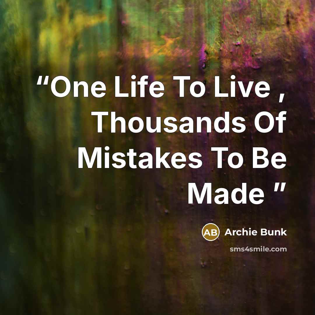 “One Life To Live , Thousands Of Mistakes To Be Made” quote by Archie Bunk