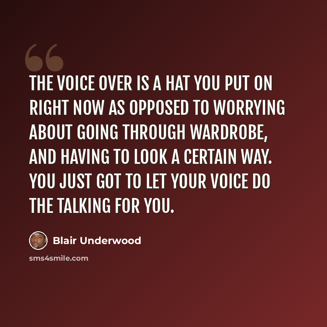 “The voice over is a hat you put on right now as opposed to worrying about going through wardrobe, and having to look a certain way. You just got to let your voice do the talking for you.” quote by Blair Underwood