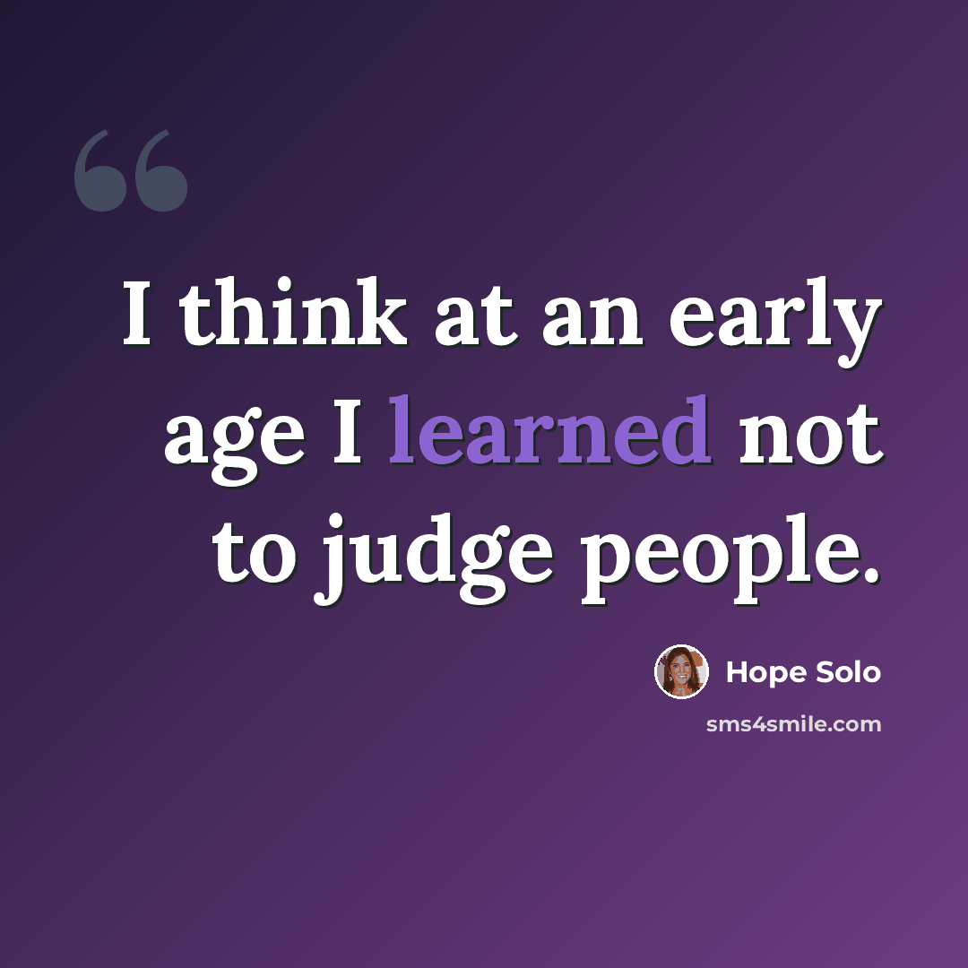 “I think at an early age I learned not to judge people.” quote by Hope Solo