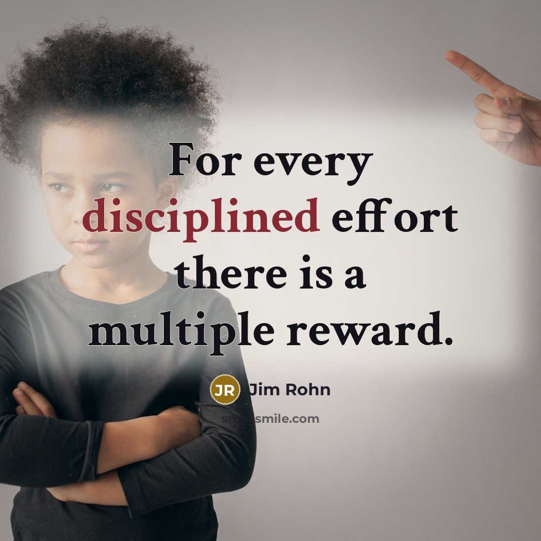 “For every disciplined effort there is a multiple reward.” quote by Jim Rohn