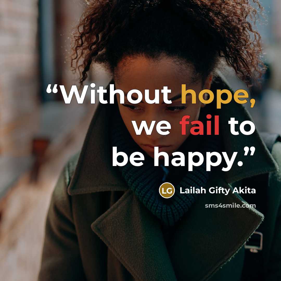 “Without hope, we fail to be happy.” quote by Lailah Gifty Akita