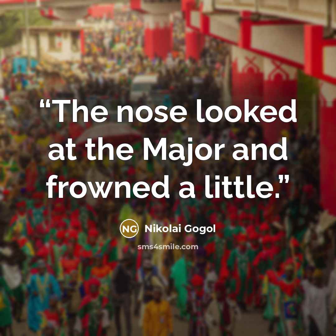 “The nose looked at the Major and frowned a little.” quote by Nikolai Gogol
