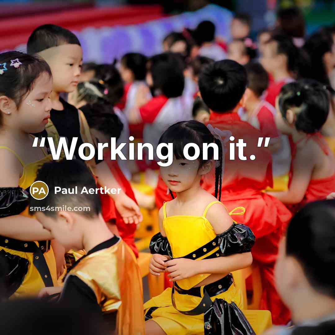 “Working on it.” quote by Paul Aertker