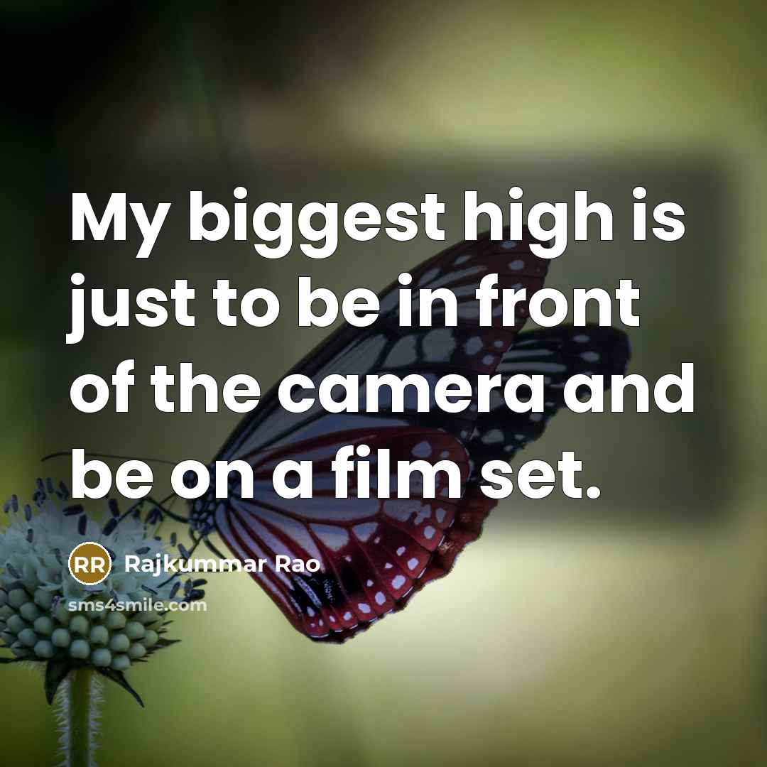 “My biggest high is just to be in front of the camera and be on a film set.” quote by Rajkummar Rao