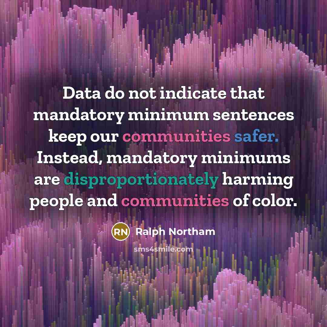 “Data do not indicate that mandatory minimum sentences keep our communities safer. Instead, mandatory minimums are disproportionately harming people and communities of color.” quote by Ralph Northam