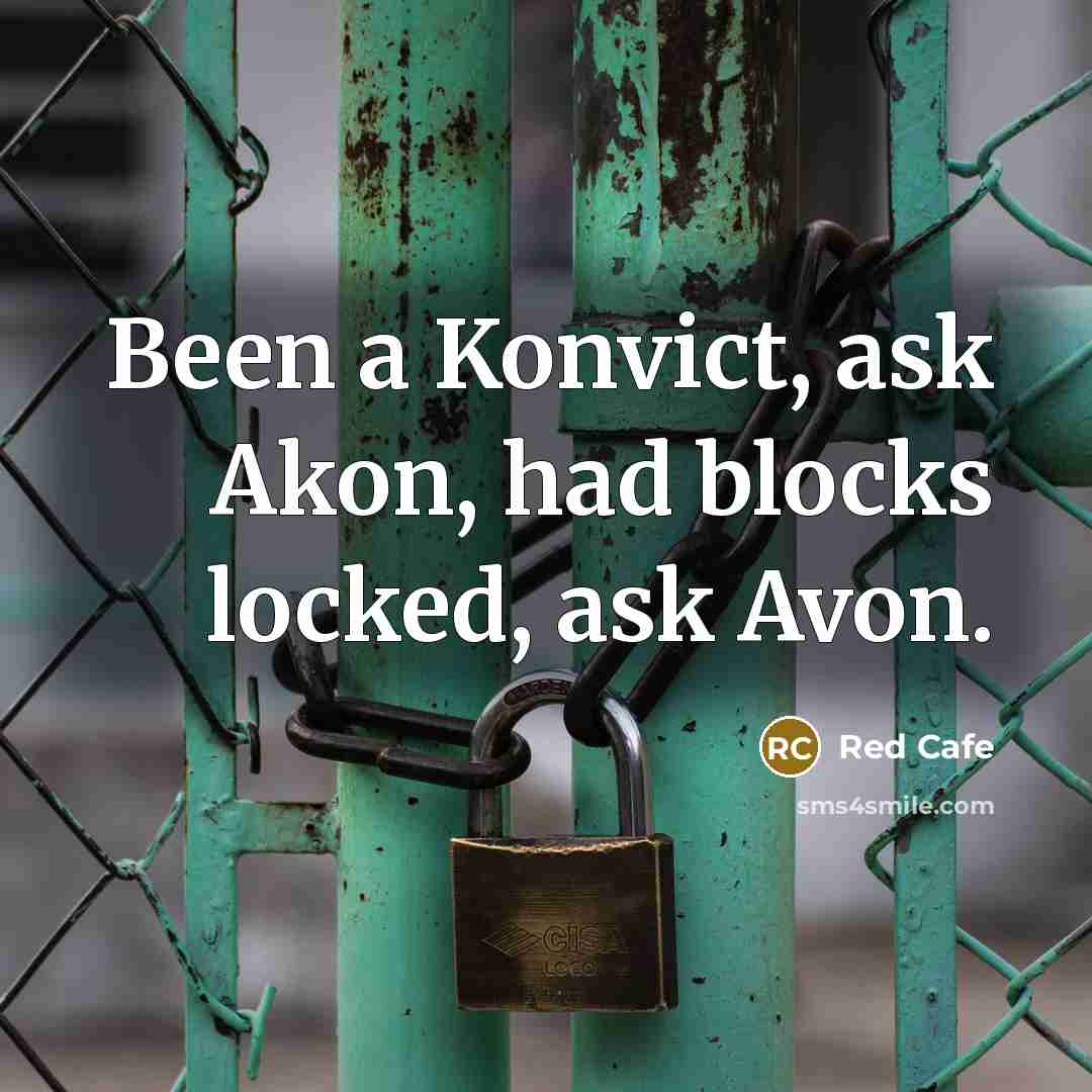 “Been a Konvict, ask Akon, had blocks locked, ask Avon.” quote by Red Cafe