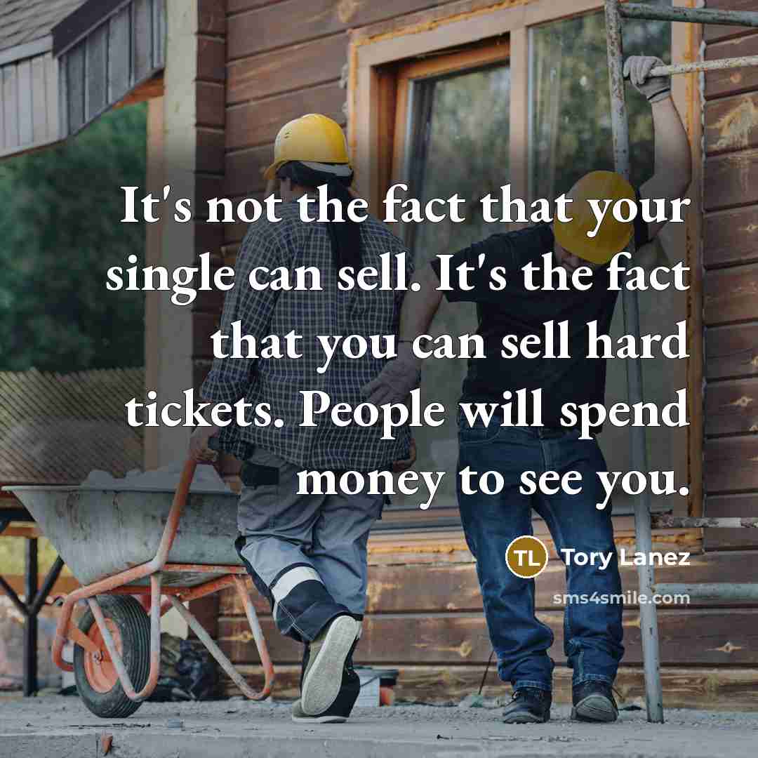 “It's not the fact that your single can sell. It's the fact that you can sell hard tickets. People will spend money to see you.” quote by Tory Lanez