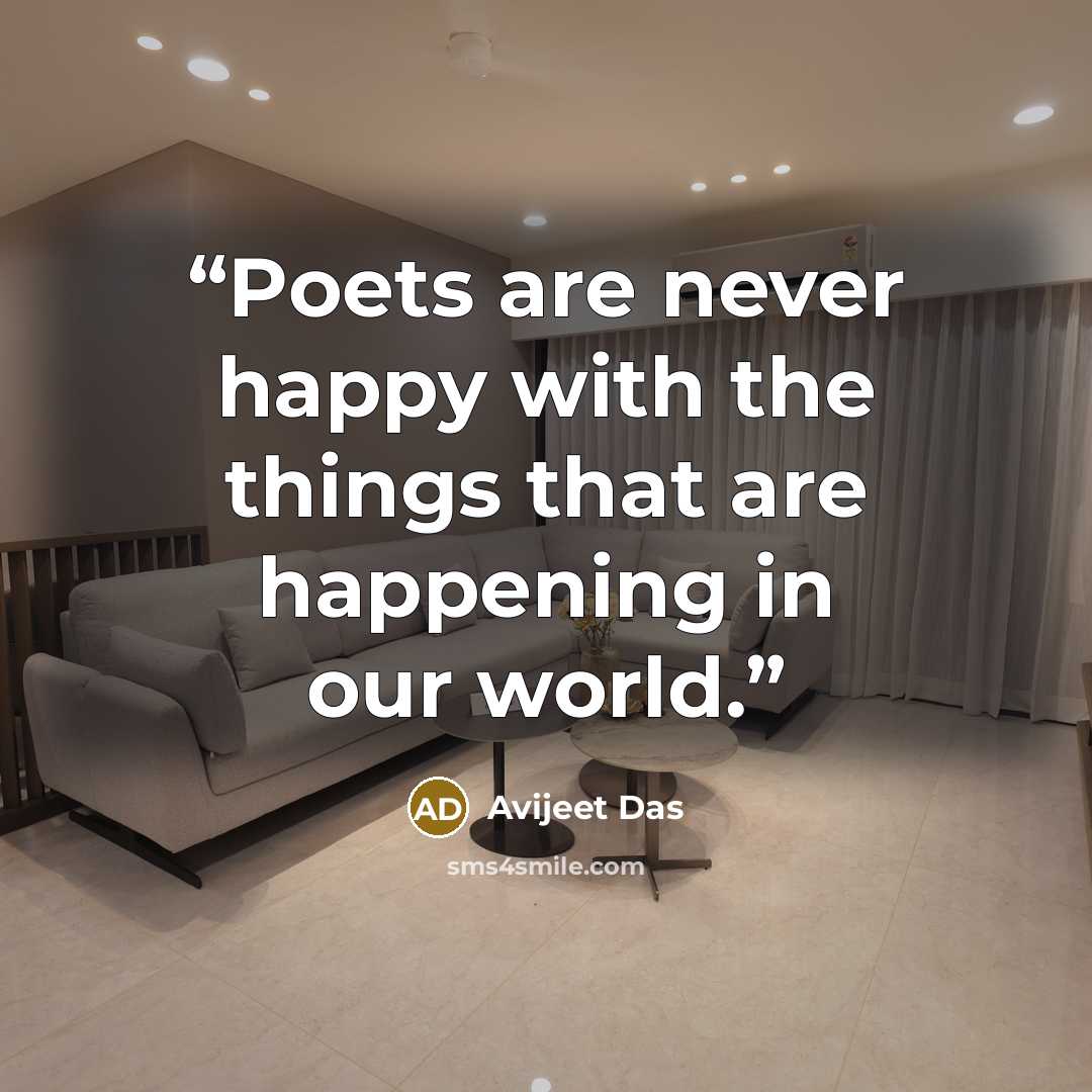 “Poets are never happy with the things that are happening in our world.” quote by Avijeet Das