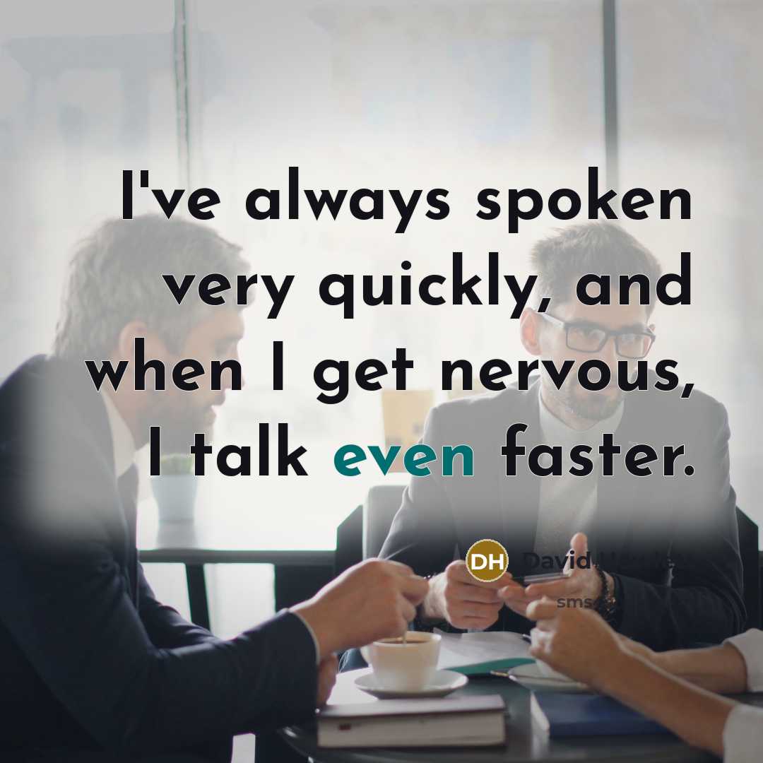 “I've always spoken very quickly, and when I get nervous, I talk even faster.” quote by David Hewlett