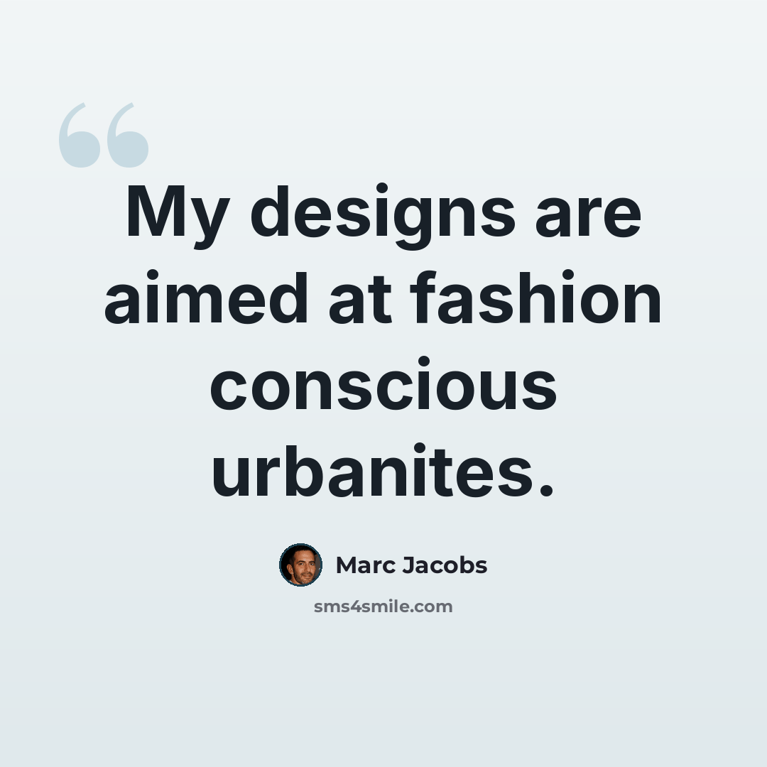 “My designs are aimed at fashion conscious urbanites.” quote by Marc Jacobs