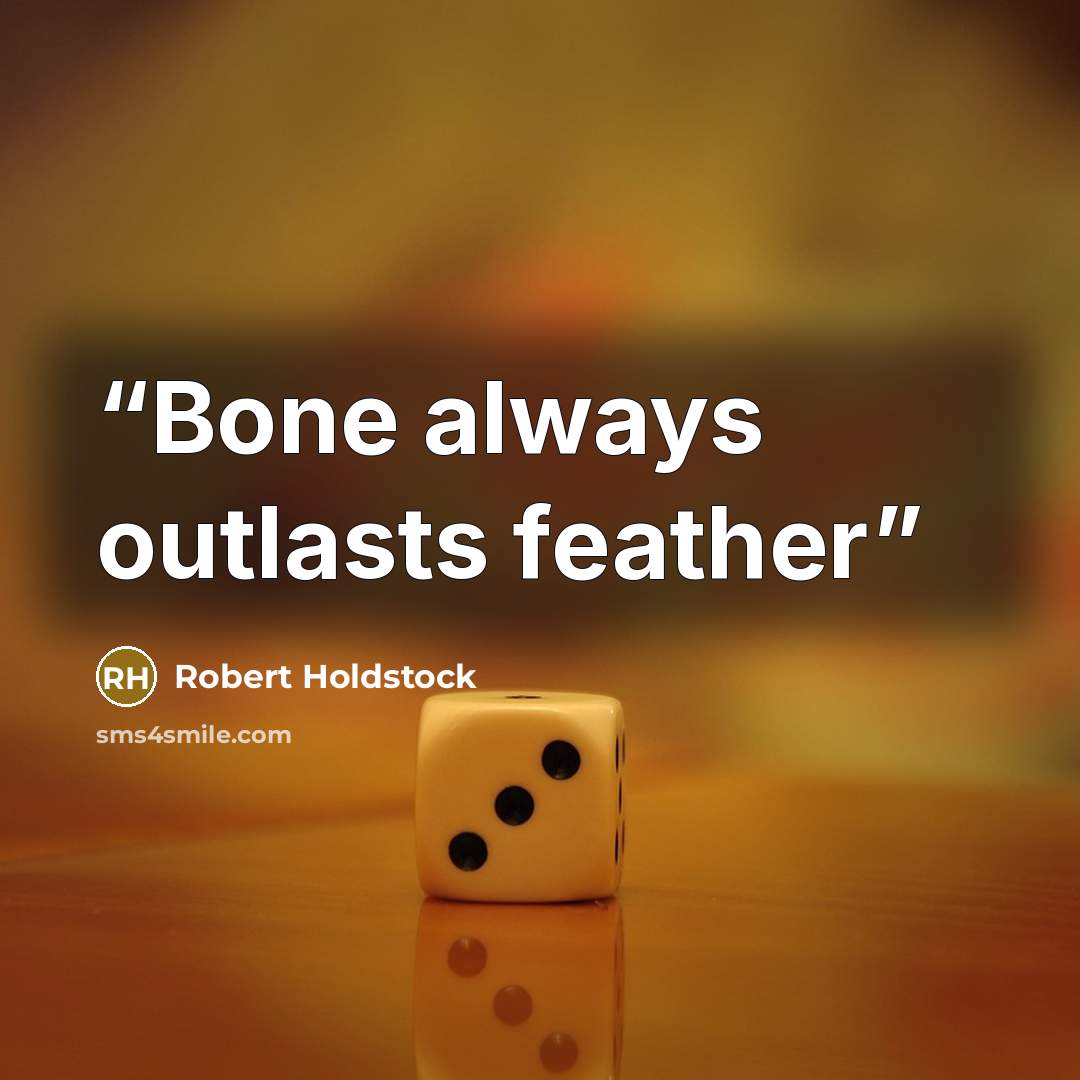 “Bone always outlasts feather” quote by Robert Holdstock