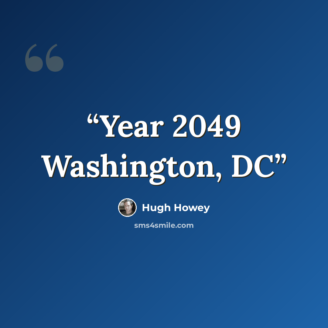 “Year 2049 Washington, DC” quote by Hugh Howey