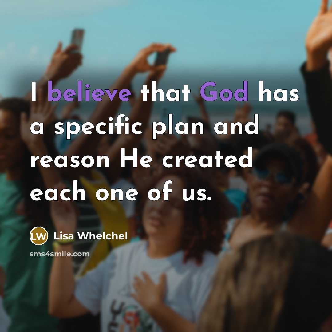“I believe that God has a specific plan and reason He created each one of us.” quote by Lisa Whelchel