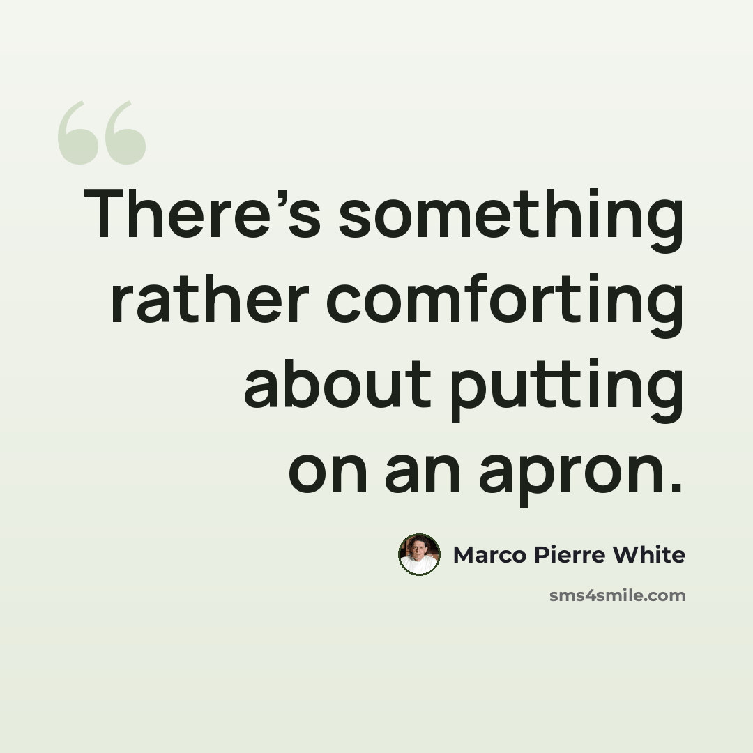 “There's something rather comforting about putting on an apron.” quote by Marco Pierre White