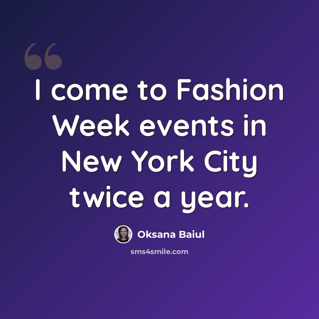 “I come to Fashion Week events in New York City twice a year.” quote by Oksana Baiul