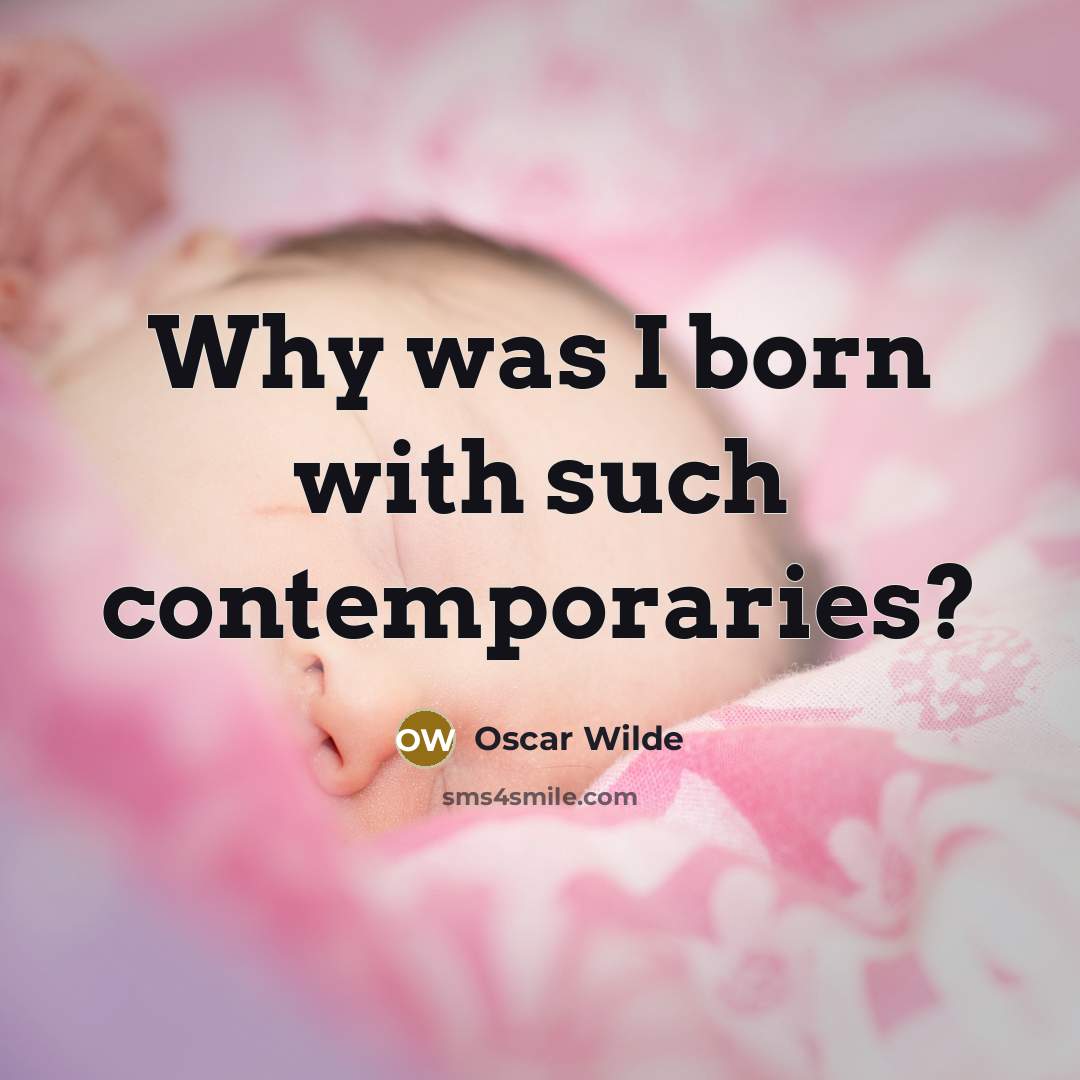“Why was I born with such contemporaries?” quote by Oscar Wilde