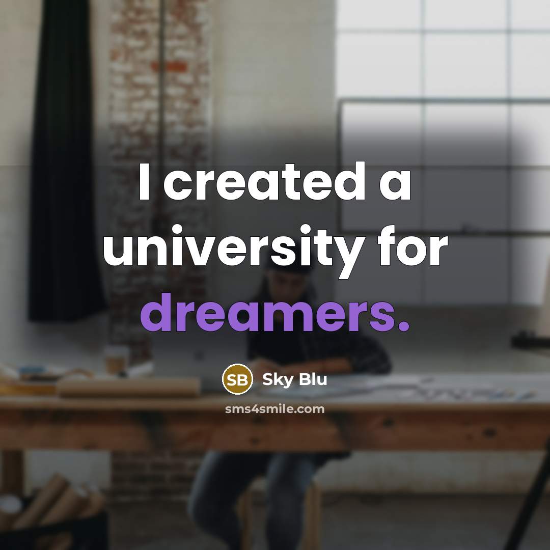 “I created a university for dreamers.” quote by Sky Blu