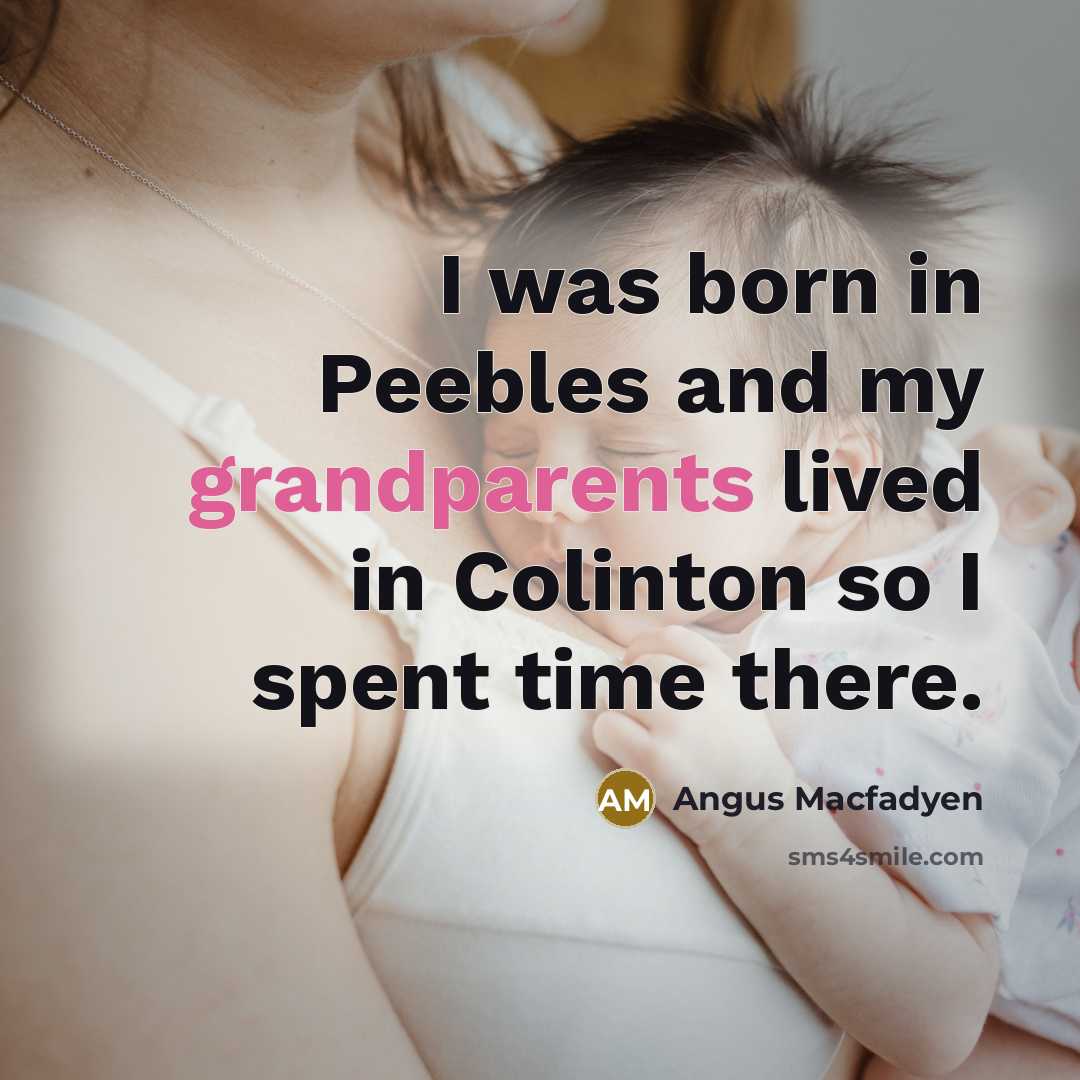 “I was born in Peebles and my grandparents lived in Colinton so I spent time there.” quote by Angus Macfadyen