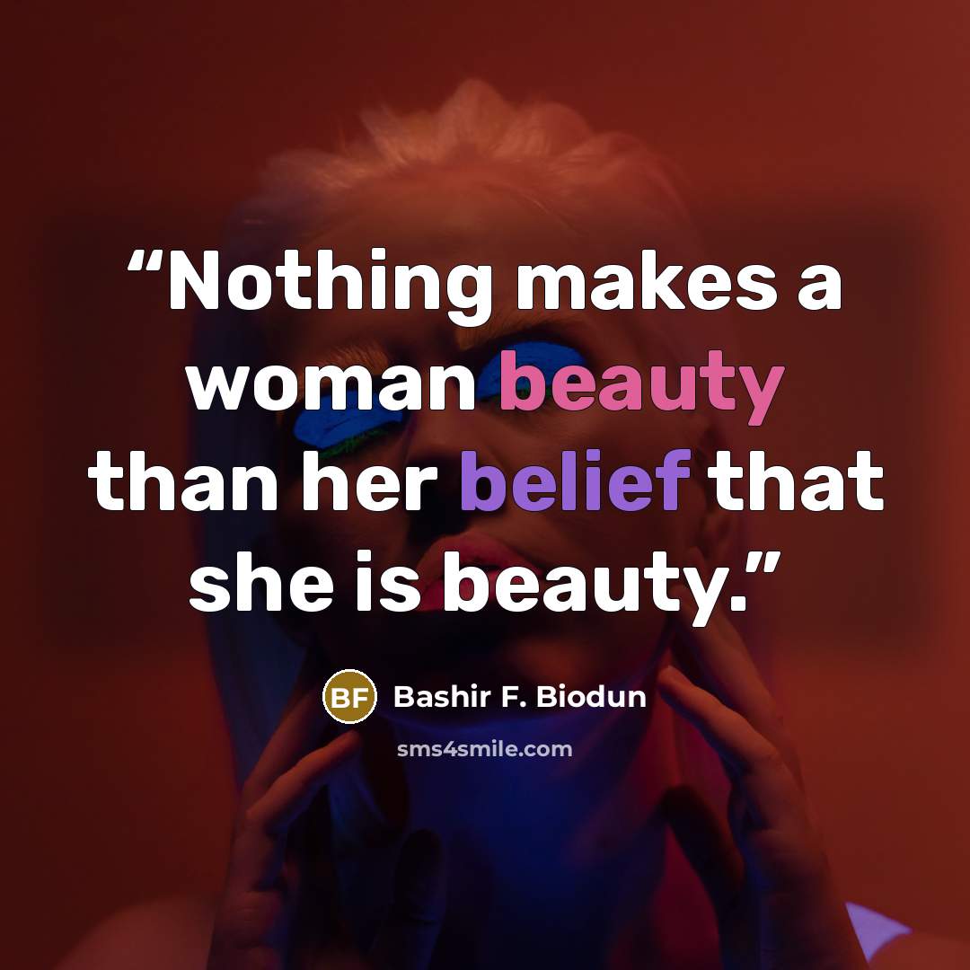 “Nothing makes a woman beauty than her belief that she is beauty.” quote by Bashir F. Biodun