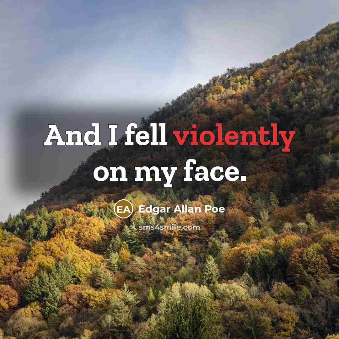 “And I fell violently on my face.” quote by Edgar Allan Poe