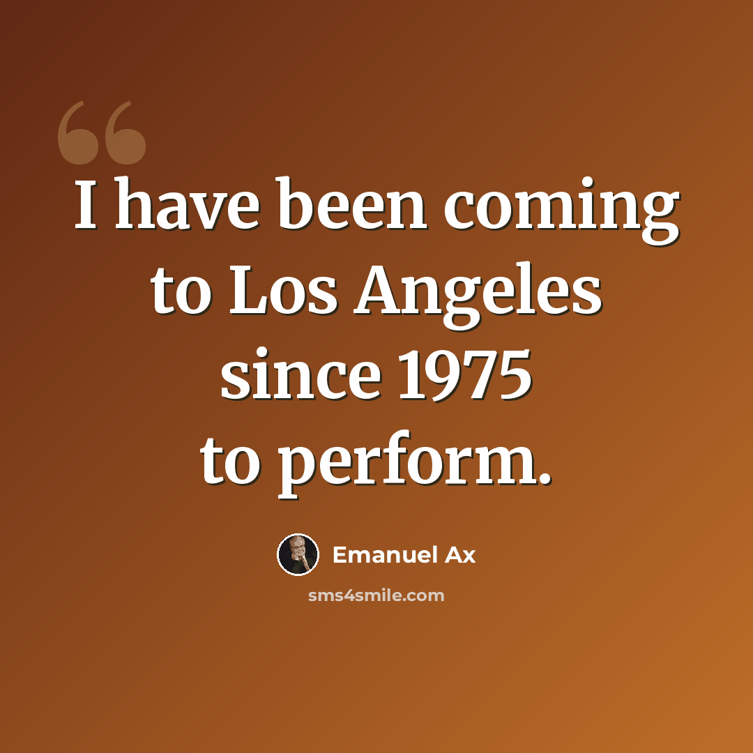 “I have been coming to Los Angeles since 1975 to perform.” quote by Emanuel Ax