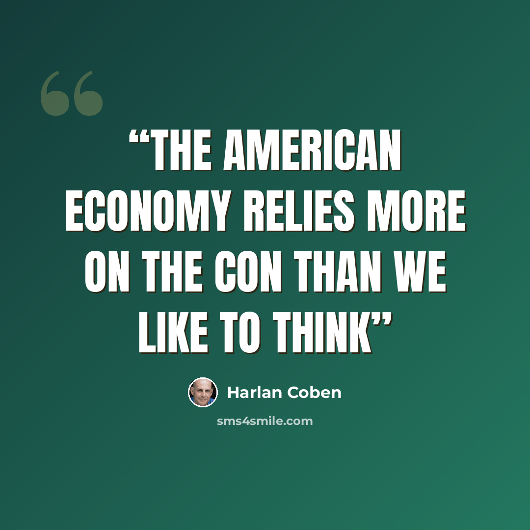 “The American economy relies more on the con than we like to think” quote by Harlan Coben