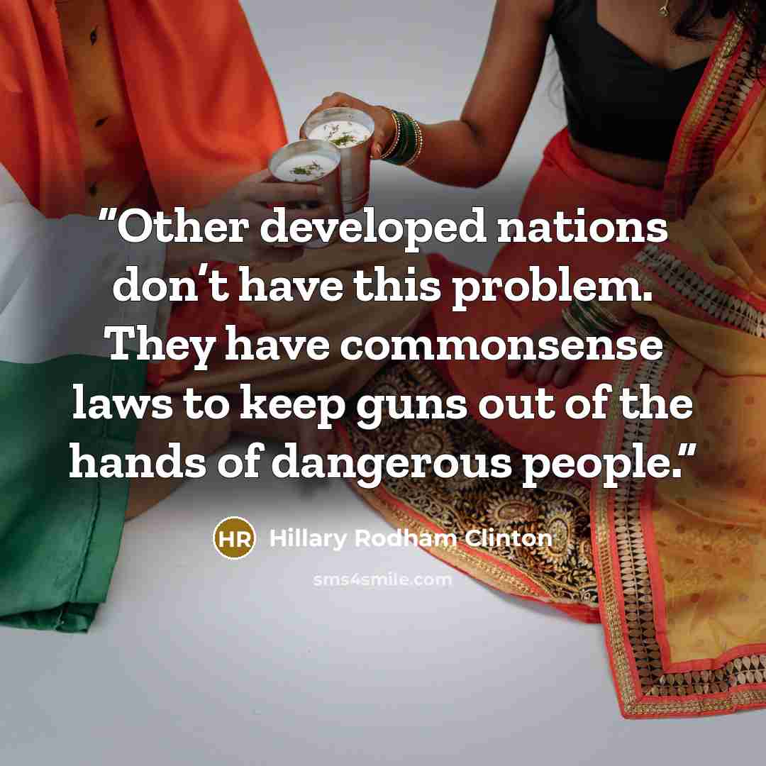 “Other developed nations don’t have this problem. They have commonsense laws to keep guns out of the hands of dangerous people.” quote by Hillary Rodham Clinton