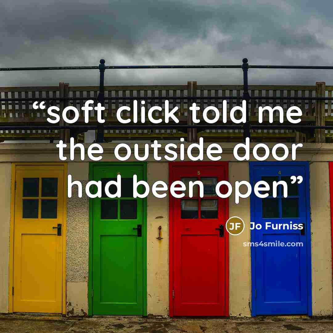 “soft click told me the outside door had been open” quote by Jo Furniss