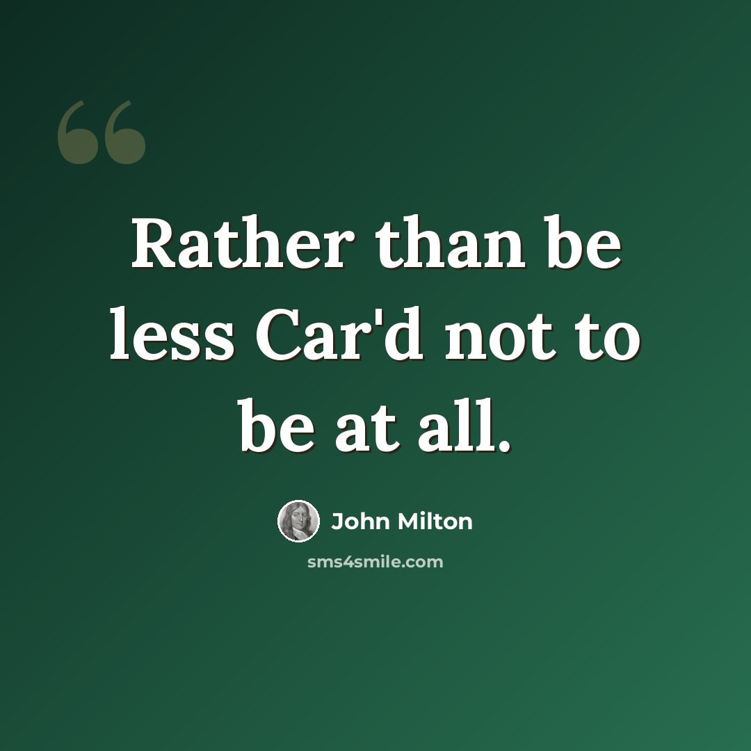 “Rather than be less Car'd not to be at all.” quote by John Milton