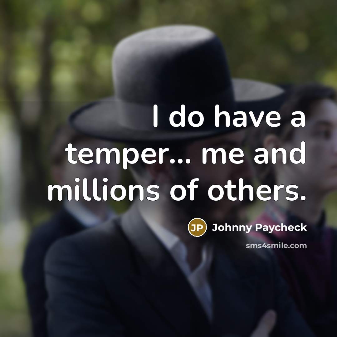 “I do have a temper... me and millions of others.” quote by Johnny Paycheck