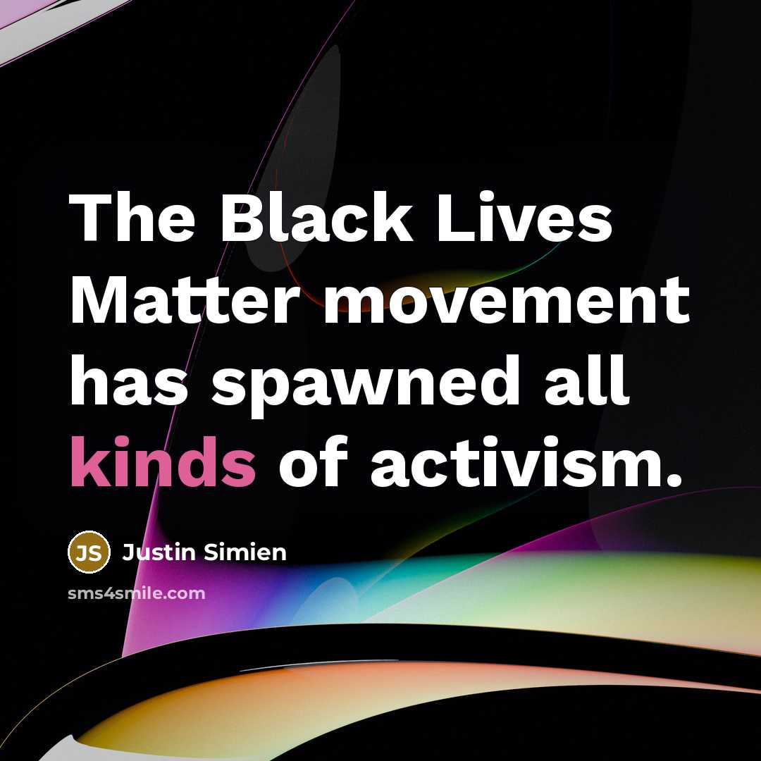“The Black Lives Matter movement has spawned all kinds of activism.” quote by Justin Simien
