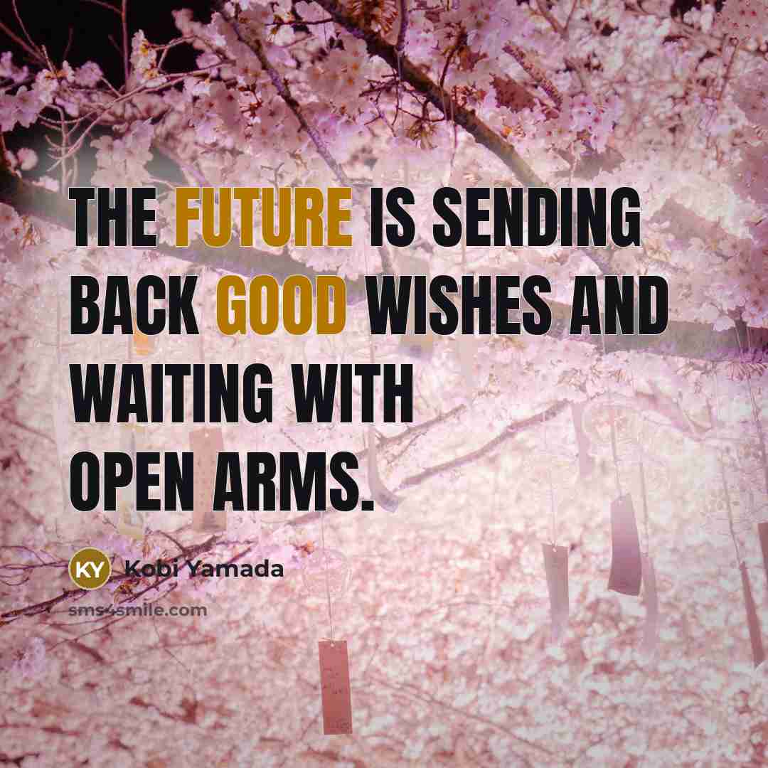 “The future is sending back good wishes and waiting with open arms.” quote by Kobi Yamada