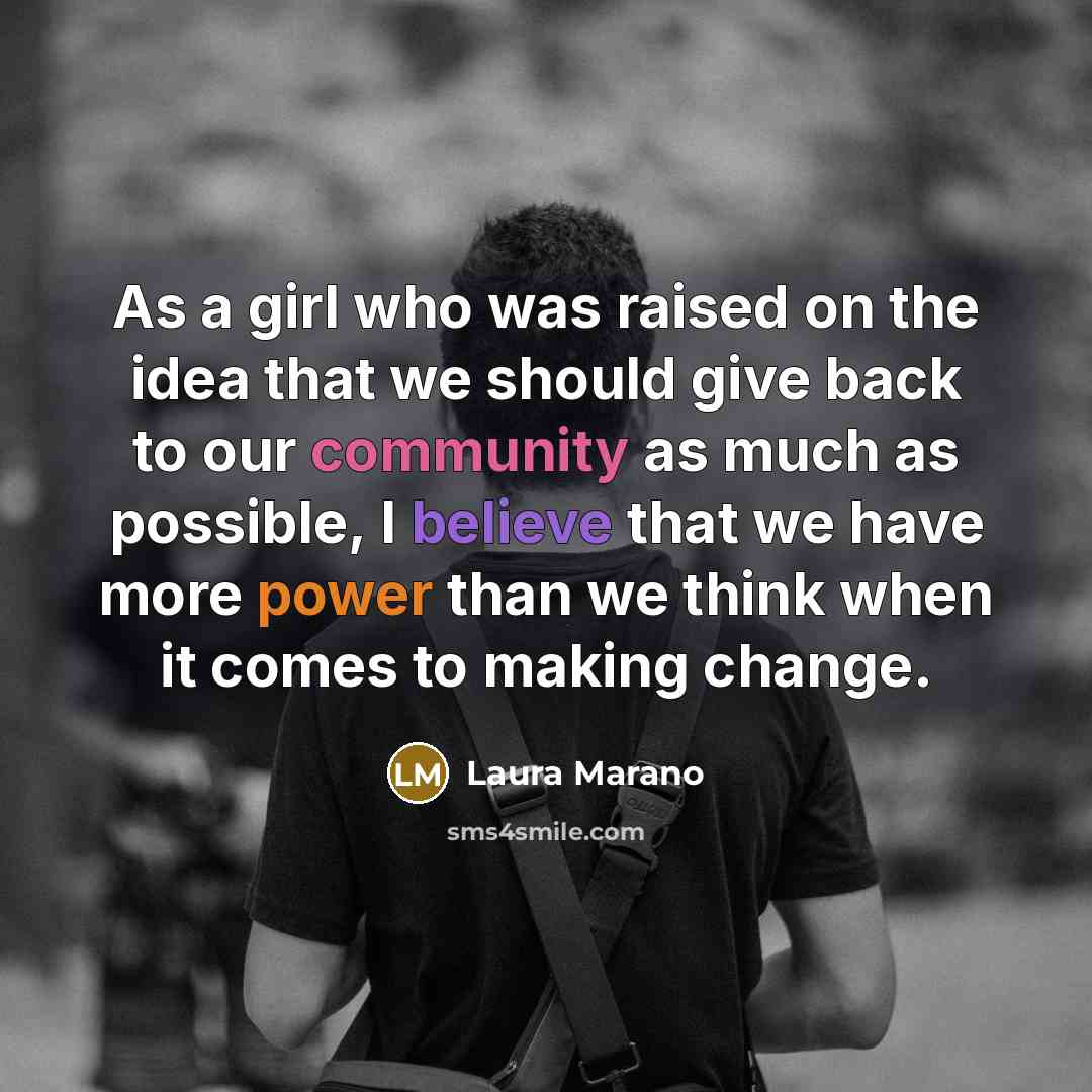 “As a girl who was raised on the idea that we should give back to our community as much as possible, I believe that we have more power than we think when it comes to making change.” quote by Laura Marano