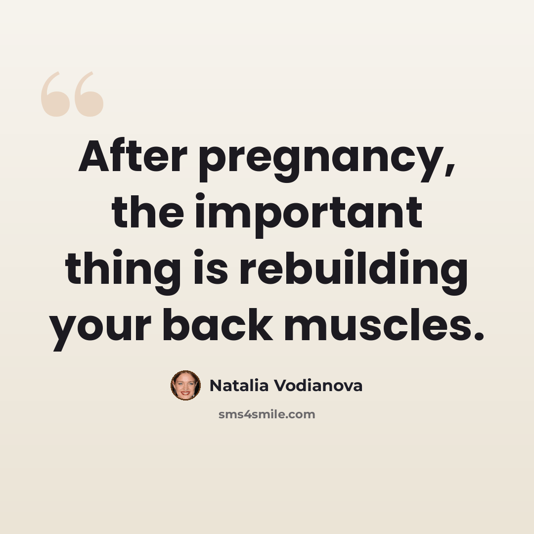 “After pregnancy, the important thing is rebuilding your back muscles.” quote by Natalia Vodianova