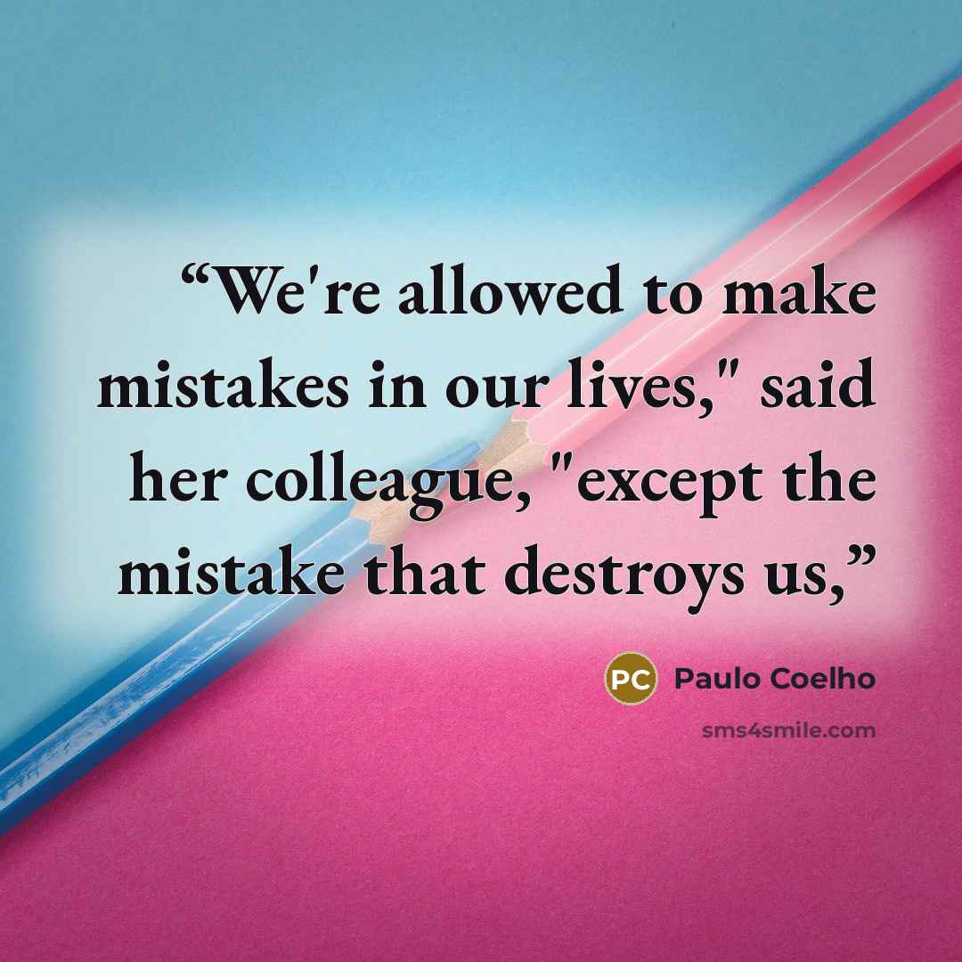 “We're allowed to make mistakes in our lives," said her colleague, "except the mistake that destroys us,” quote by Paulo Coelho