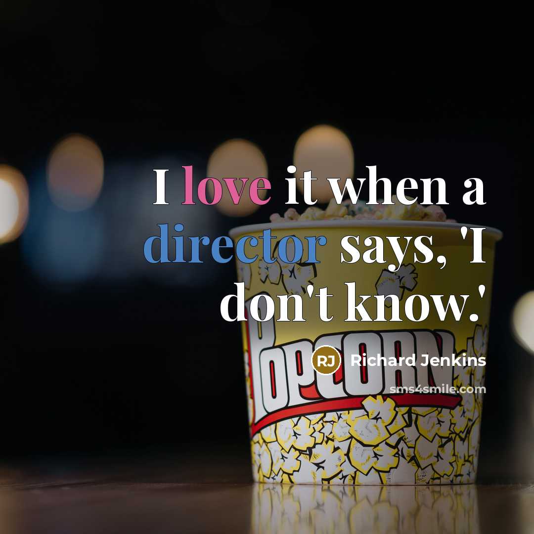 “I love it when a director says, 'I don't know.'” quote by Richard Jenkins