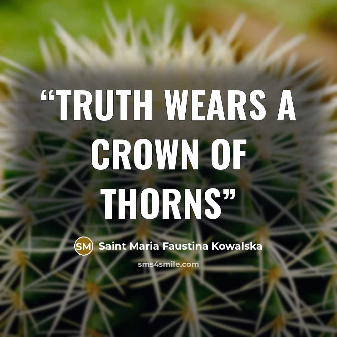 “Truth wears a crown of thorns” quote by Saint Maria Faustina Kowalska
